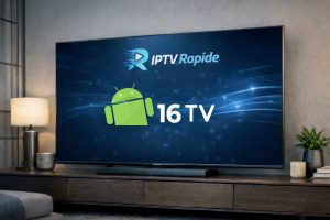 Android 16 TV : Révolution 2026 du Streaming Ultra HD avec IPTV RAPIDE